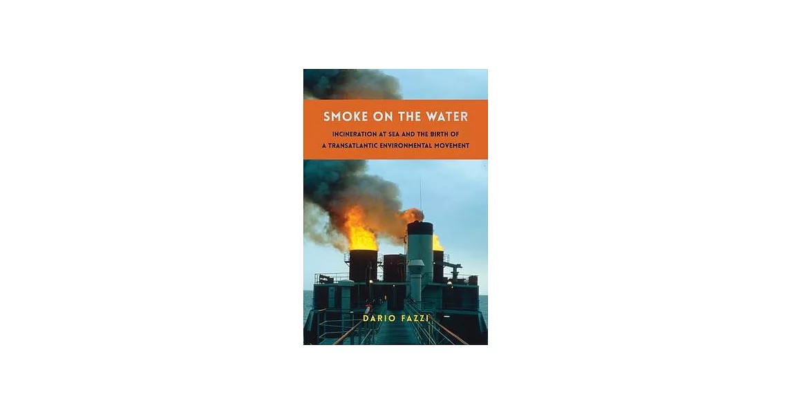 Smoke on the Water: Incineration at Sea and the Birth of a Transatlantic Environmental Movement | 拾書所