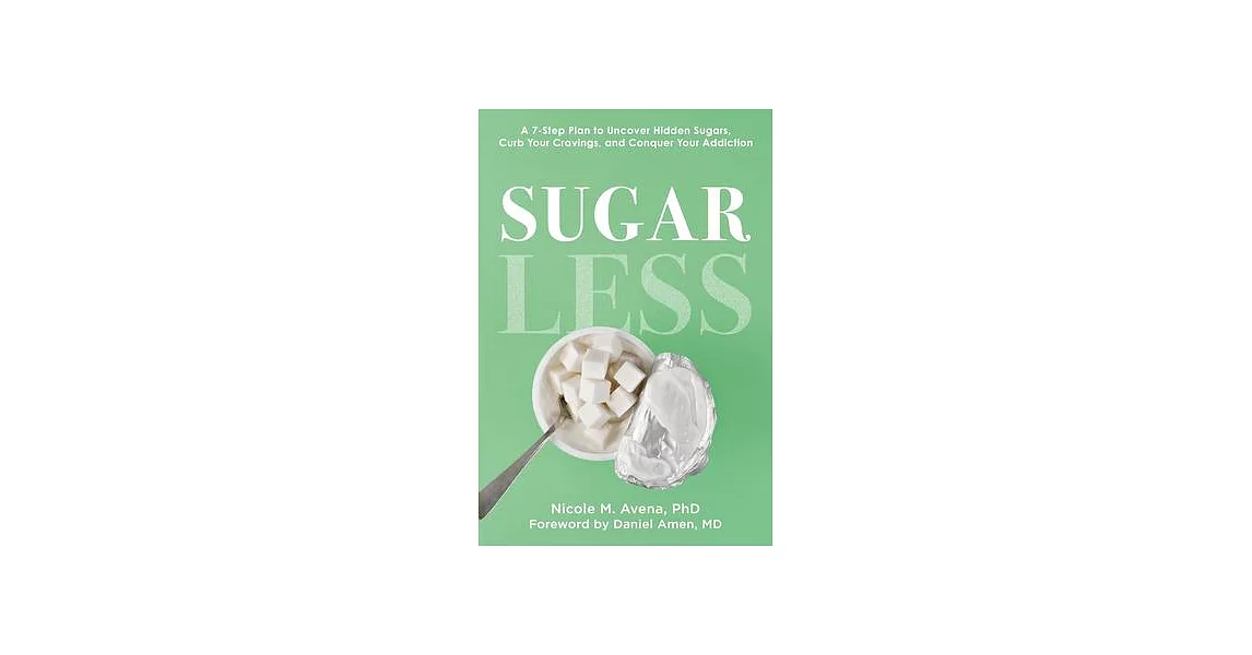 Sugarless: A 7-Step Plan to Uncover Hidden Sugars, Curb Your Cravings, and Conquer Your Addiction | 拾書所