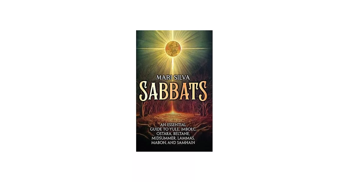Sabbats: An Essential Guide to Yule, Imbolc, Ostara, Beltane, Midsummer, Lammas, Mabon, and Samhain | 拾書所