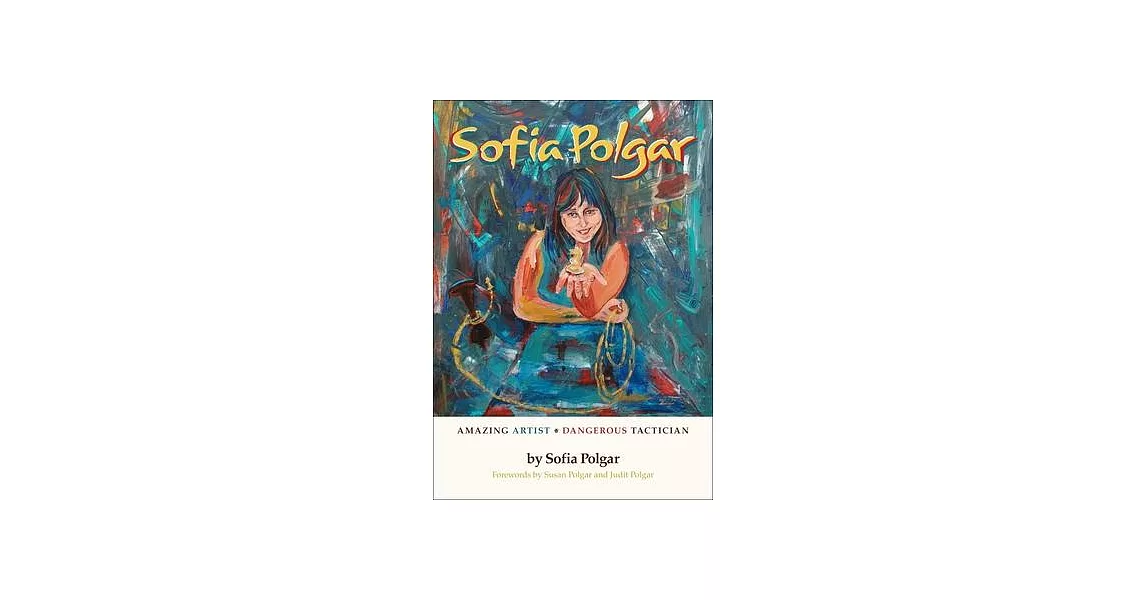 Sofia Polgar: Amazing Artist - Dangerous Tactician | 拾書所