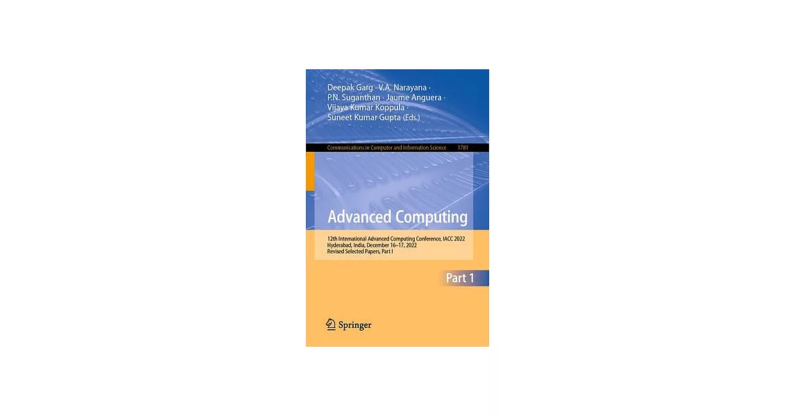 Advanced Computing: 12th International Advanced Computing Conference, Iacc 2022, Hyderabad, India, December 16-17, 2022, Revised Selected | 拾書所