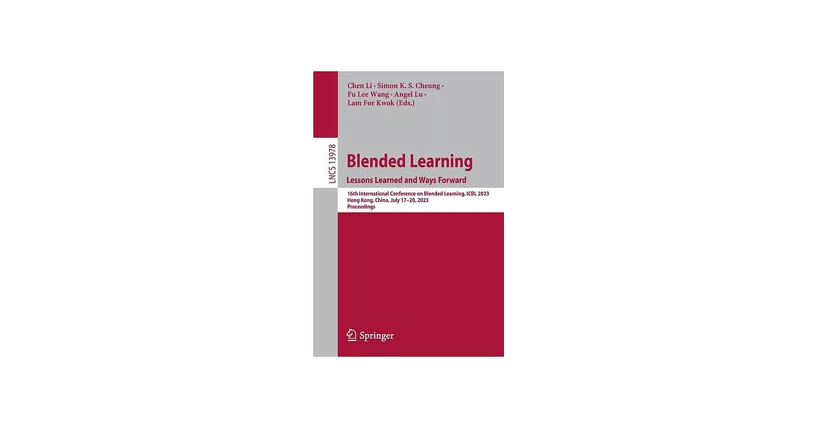 Blended Learning. Engaging Students in the New Normal Era: 16th International Conference on Blended Learning, Icbl 2023, Hong Kong, China, July 17, 20 | 拾書所