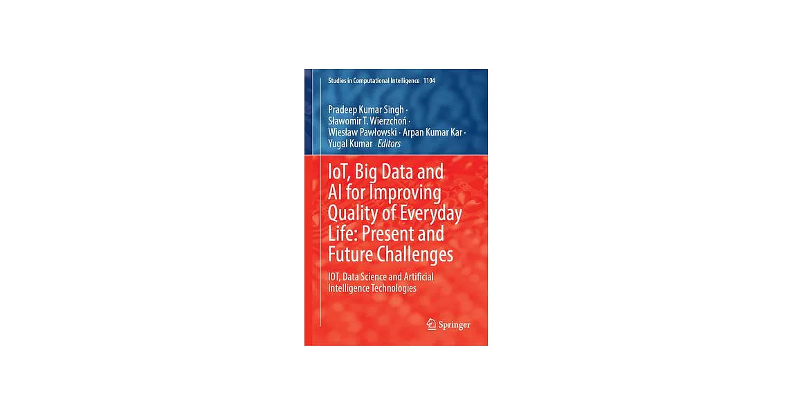 Iot, Big Data and AI for Improving Quality of Everyday Life: Present and Future Challenges: Iot, Data Science and Artificial Intelligence Technologies | 拾書所