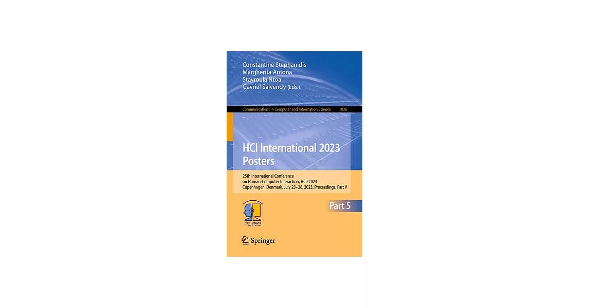 Hci International 2023 Posters: 25th International Conference on Human-Computer Interaction, Hcii 2023, Copenhagen, Denmark, July 23-28, 2023, Proceed | 拾書所