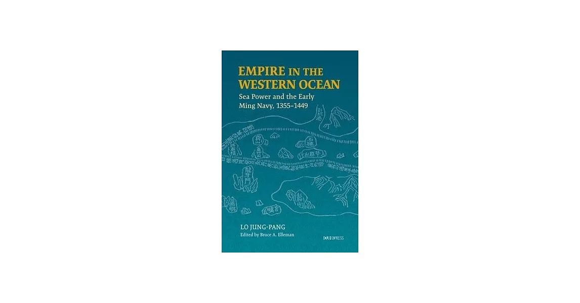 Empire in the Western Ocean: Sea Power and the Early Ming Navy, 1355-1449 | 拾書所