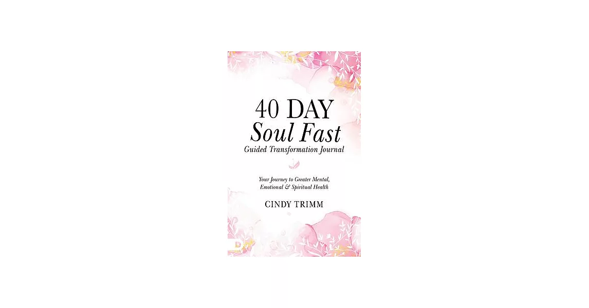 40 Day Soul Fast Guided Transformation Journal: Your Journey to Greater Mental, Emotional, and Spiritual Health | 拾書所