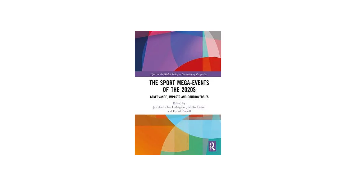The Sport Mega-Events of the 2020s: Governance, Impacts and Controversies | 拾書所
