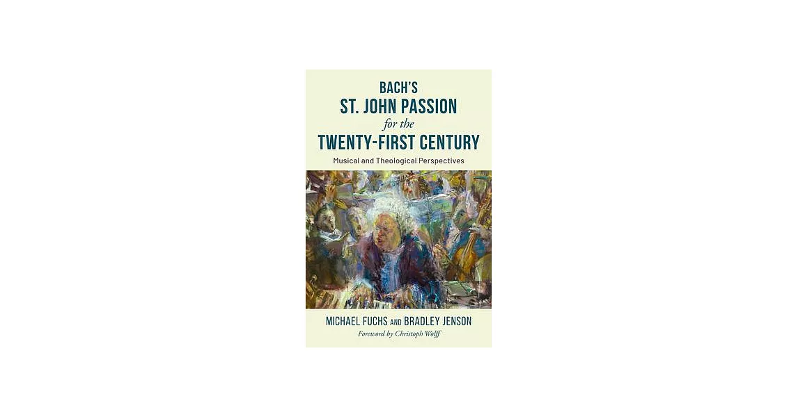 The St. John Passion for the Twenty First Century: Musical and Theological Perspectives | 拾書所