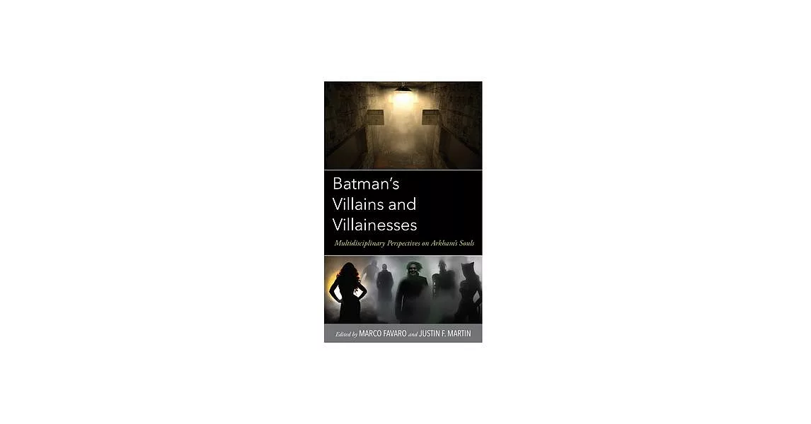 Batman’s Villains and Villainesses: Multidisciplinary Perspectives on Arkham’s Souls | 拾書所