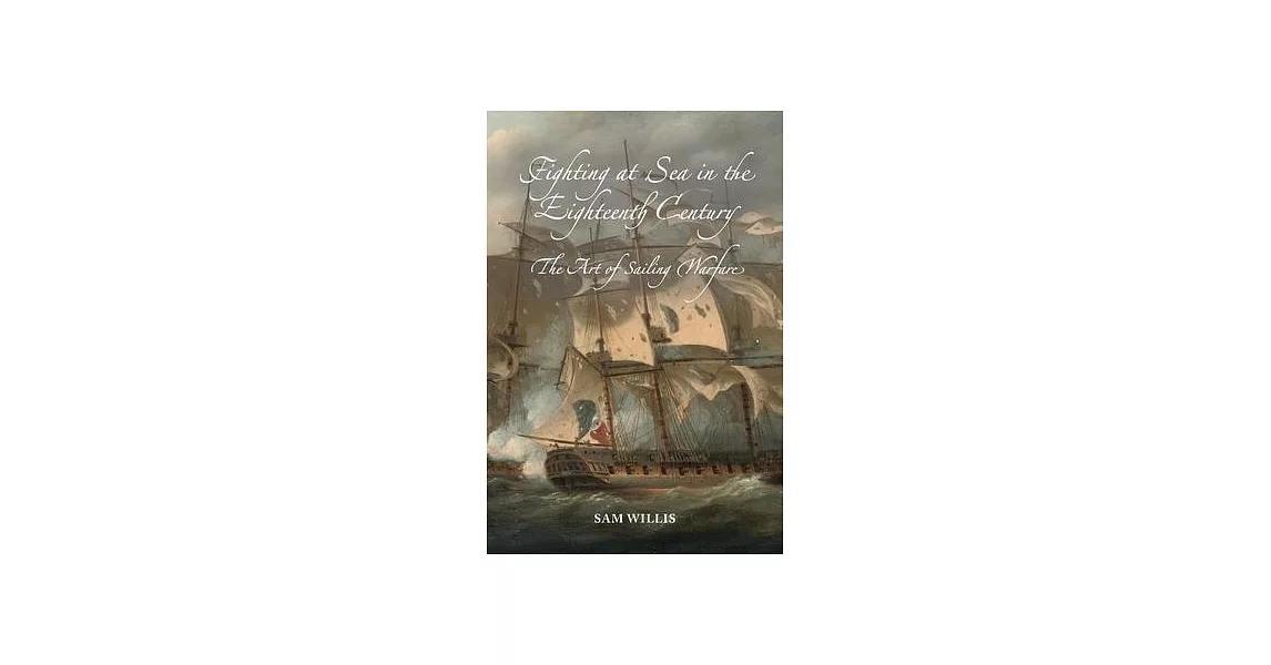 Fighting at Sea in the Eighteenth Century: The Art of Sailing Warfare | 拾書所