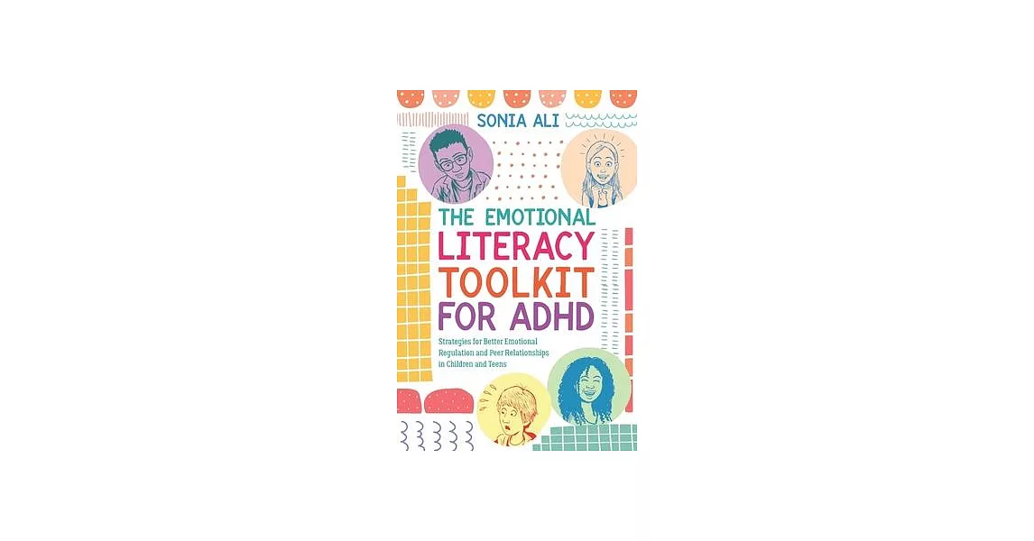 The Emotional Literacy Toolkit for ADHD: An Intervention Programme for Children and Teens to Support Better Emotional Regulation and Peer Relationship | 拾書所