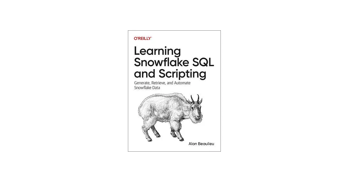 Learning Snowflake SQL and Scripting: Generate, Retrieve, and Automate Snowflake Data | 拾書所