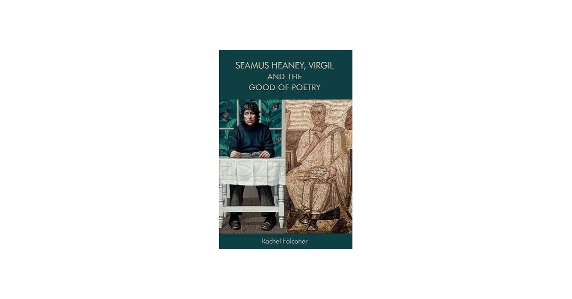 Seamus Heaney, Virgil and the Good of Poetry | 拾書所