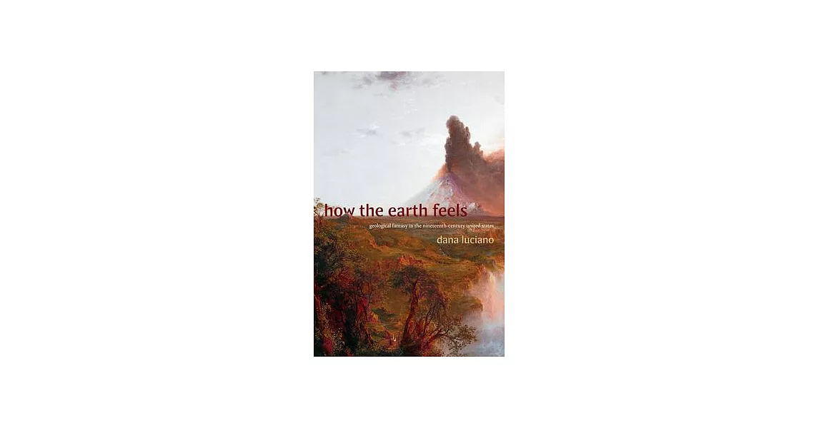 How the Earth Feels: Geological Fantasy in the Nineteenth-Century United States | 拾書所