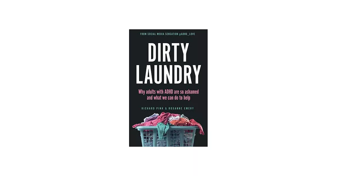 Dirty Laundry: Why Adults with ADHD Are So Ashamed and What We Can Do to Help | 拾書所