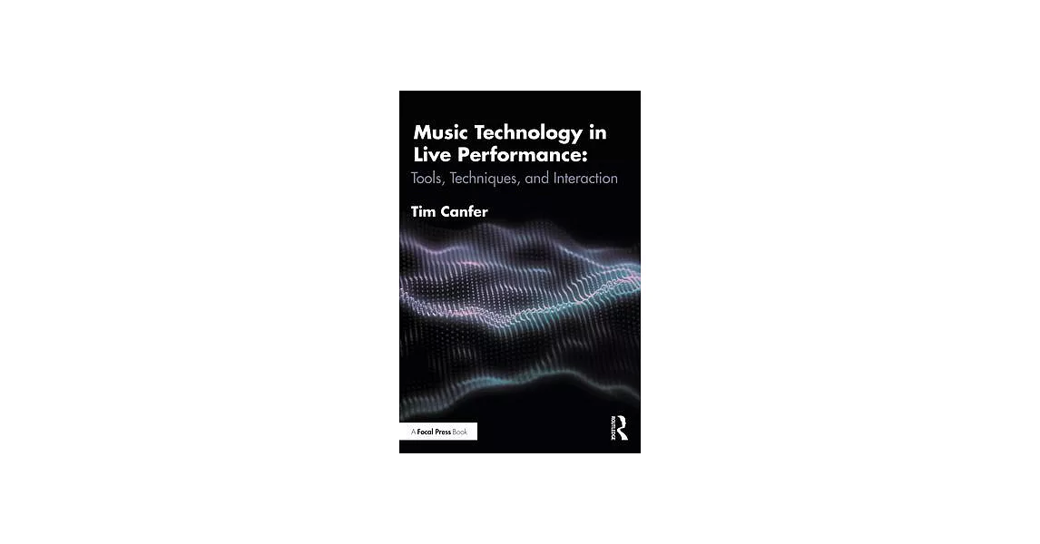 Music Technology in Live Performance: Tools, Techniques, and Interaction | 拾書所