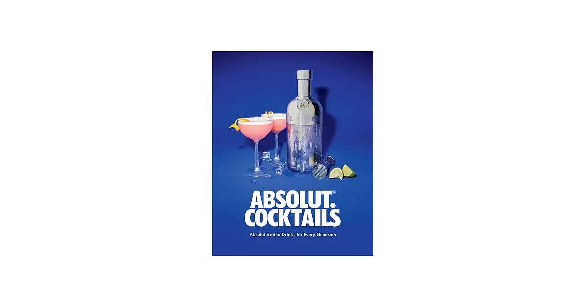 Absolut. Cocktails: Absolut Vodka Drinks for Every Occasion | 拾書所
