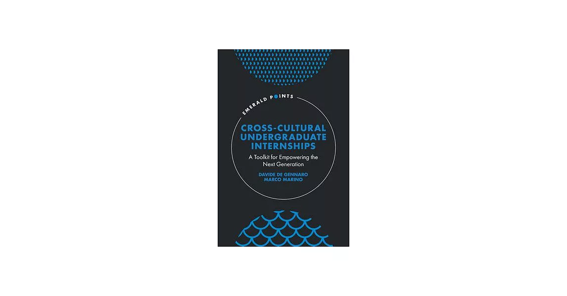 Cross-Cultural Undergraduate Internships: A Toolkit for Empowering the Next Generation | 拾書所