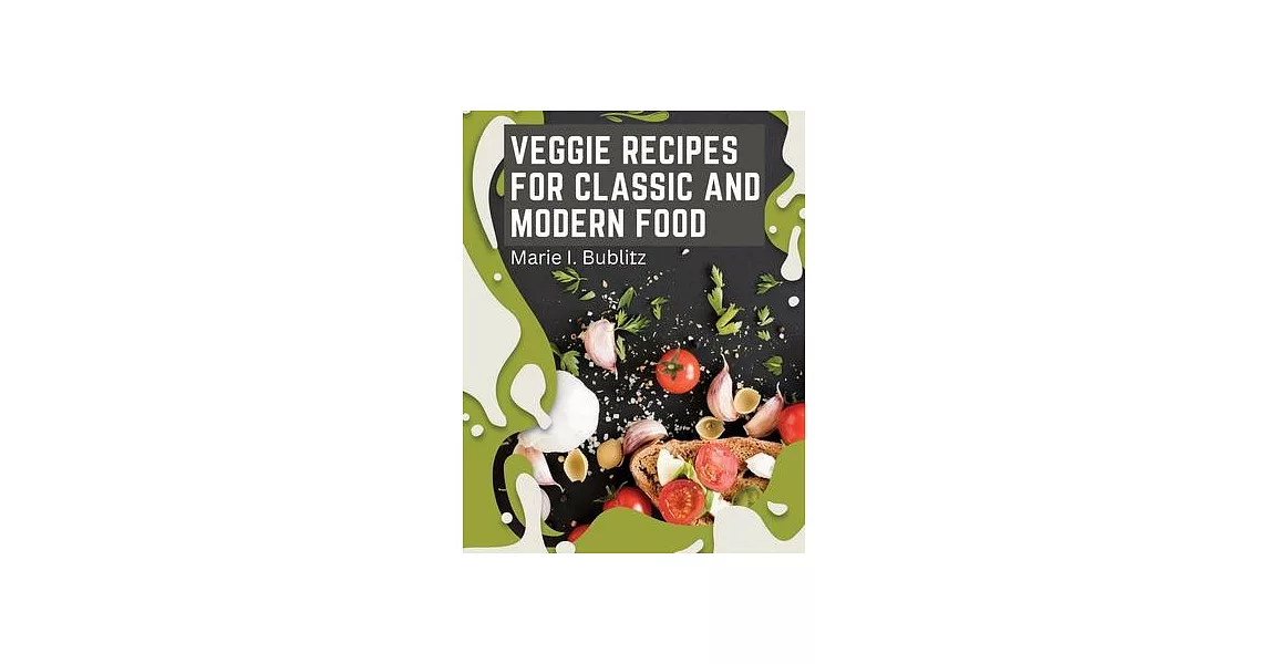 Veggie Recipes For Classic And Modern Food: Simple and Satisfying Ways to Eat More Veggies | 拾書所