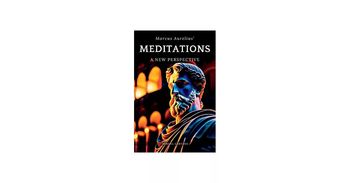 Meditations: A New Perspective The Meditations of Marcus Aurelius Book of Stoicism | 拾書所