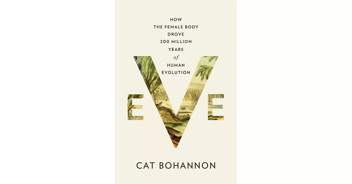 Eve: How the Female Body Drove 200 Million Years of Human Evolution | 拾書所