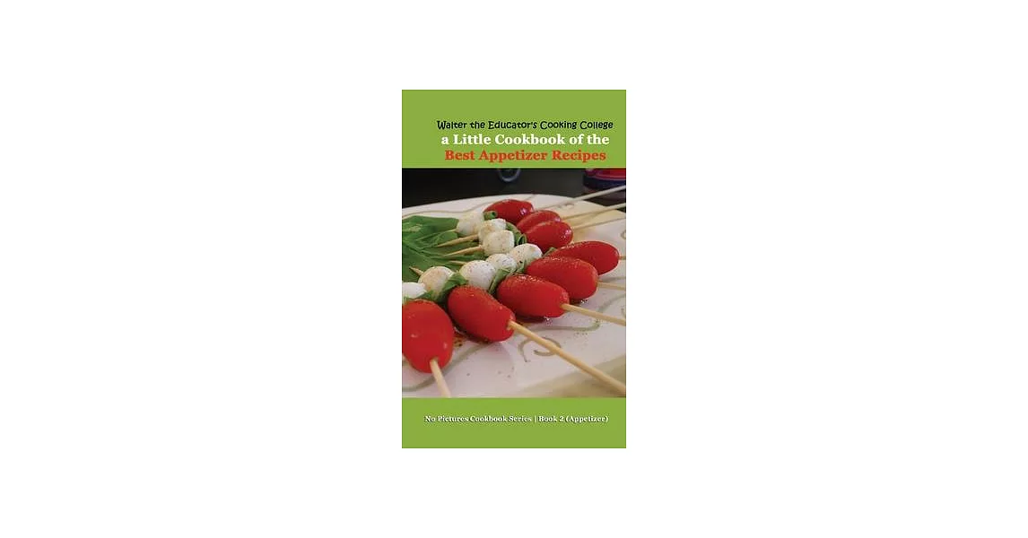 Walter the Educator’s Cooking College: A Little Cookbook of the Best Appetizer Recipes | 拾書所