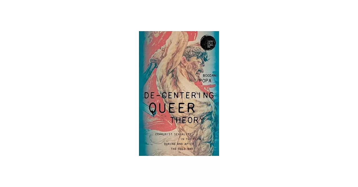 De-Centering Queer Theory: Communist Sexuality in the Flow During and After the Cold War | 拾書所