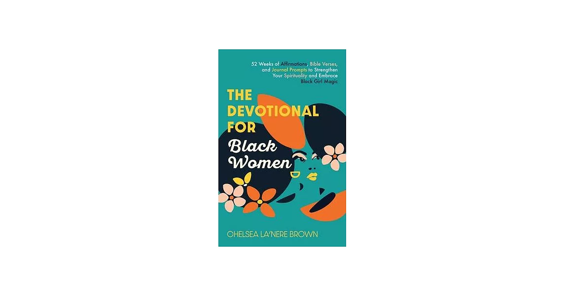 The Devotional for Black Women: 52 Weeks of Affirmations, Bible Verses, and Journal Prompts to Strengthen Your Spirituality and Embrace Black Girl Mag | 拾書所