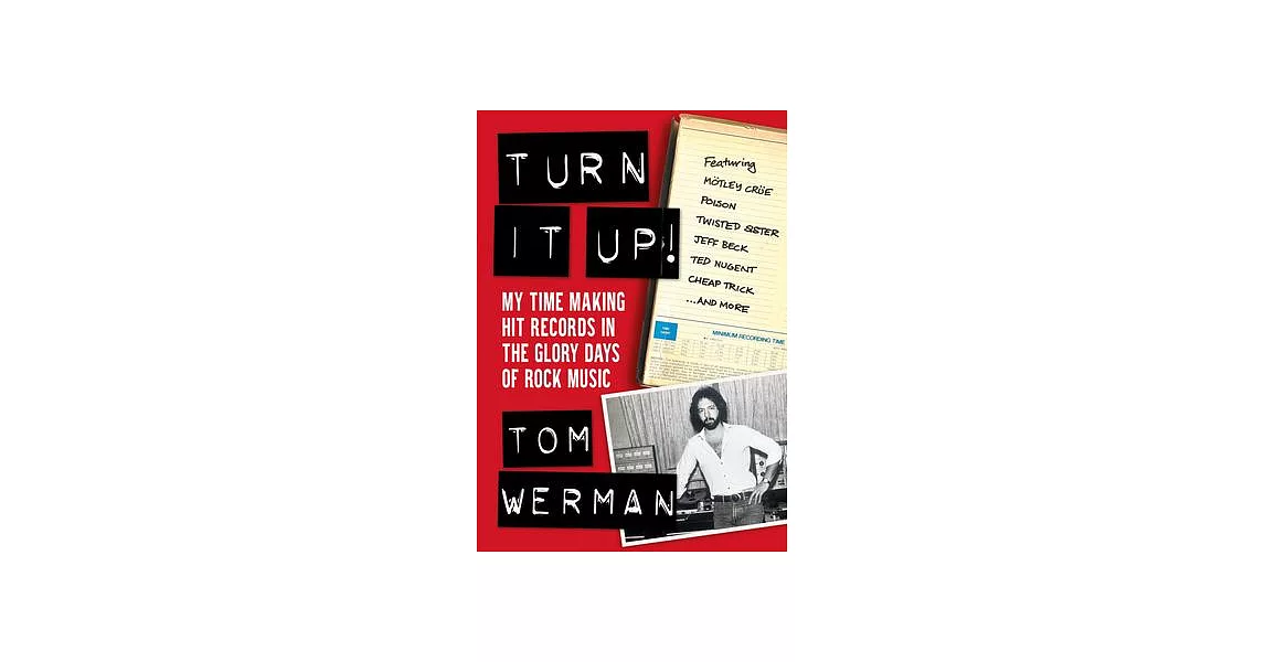 Turn It Up!: Making Hit Records in the Glory Days of Rock & Metal, Featuring Mötley Crüe, Poison, Twisted Sister, Cheap Trick, Jeff | 拾書所