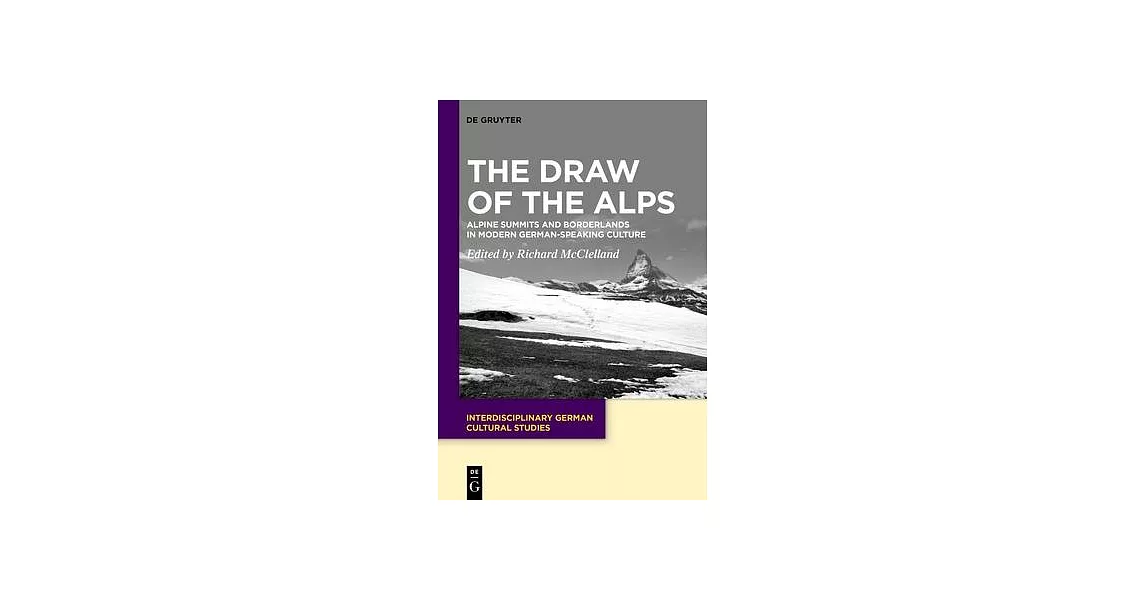 The Draw of the Alps: Alpine Summits and Borderlands in Modern German-Speaking Culture | 拾書所