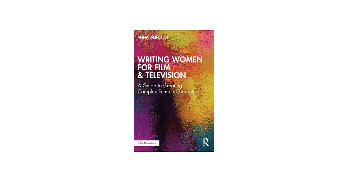 Writing Women for Film & Television: A Guide to Creating Complex Female Characters | 拾書所