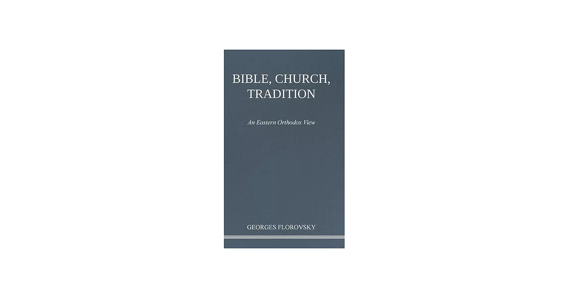 Bible, Church, Tradition: An Eastern Orthodox View | 拾書所