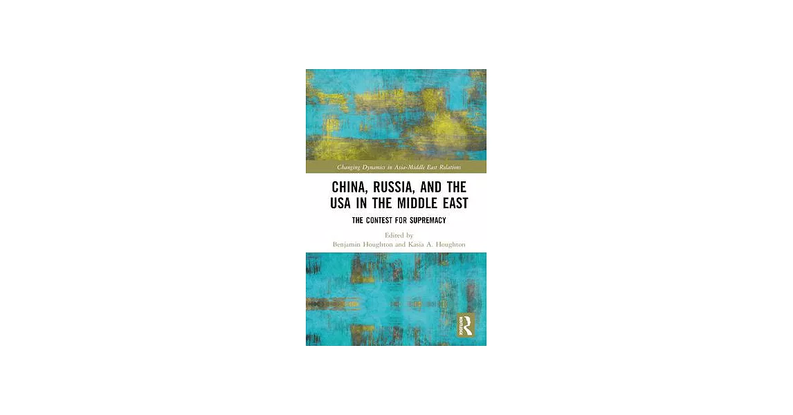China, Russia, and the USA in the Middle East: The Contest for Supremacy | 拾書所