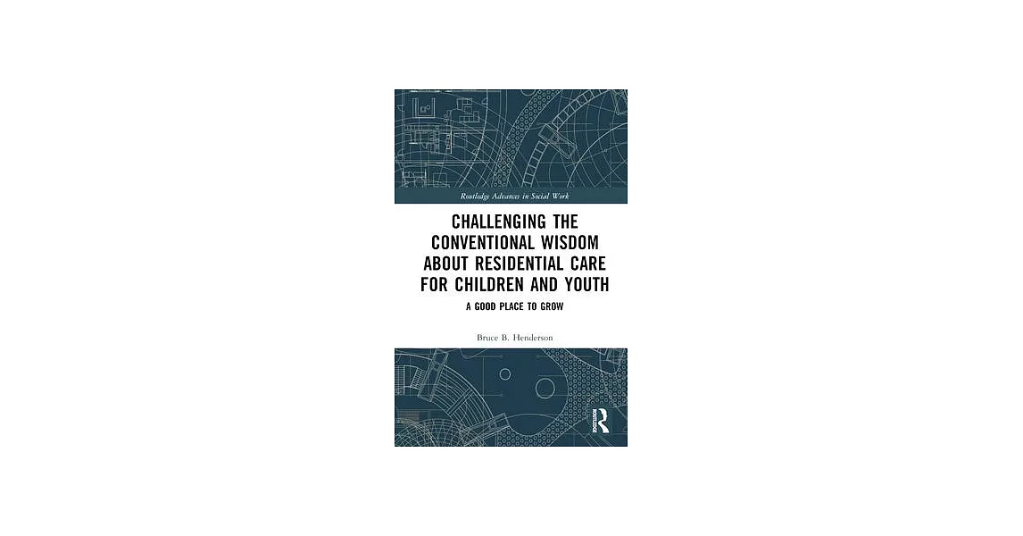 Challenging the Conventional Wisdom about Residential Care for Children and Youth: A Good Place to Grow | 拾書所