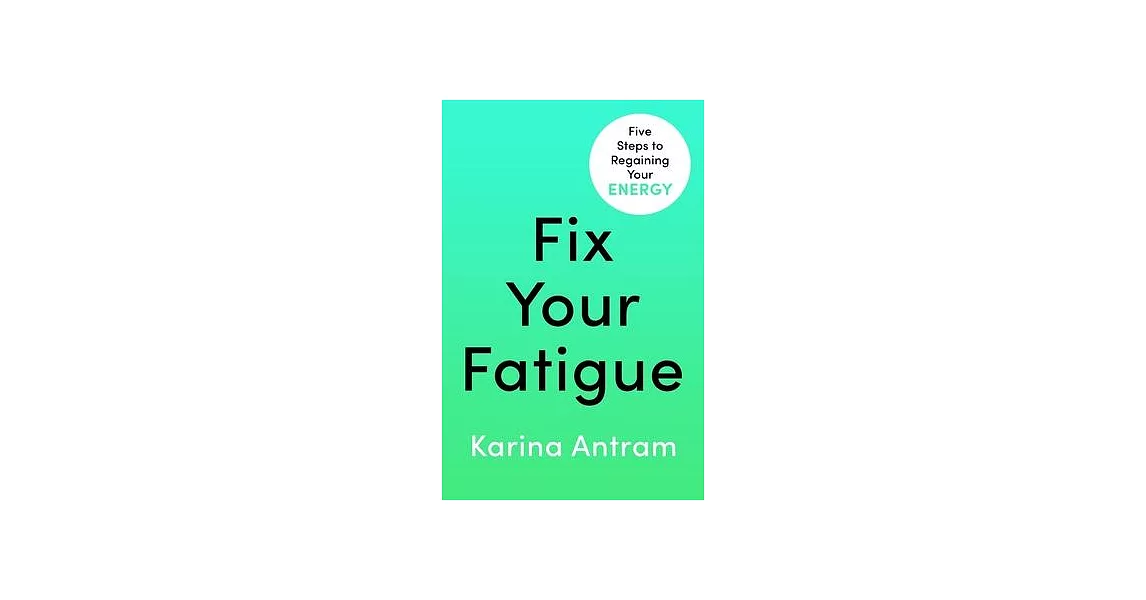 Fix Your Fatigue: 5 Steps to Regaining Your Energy | 拾書所