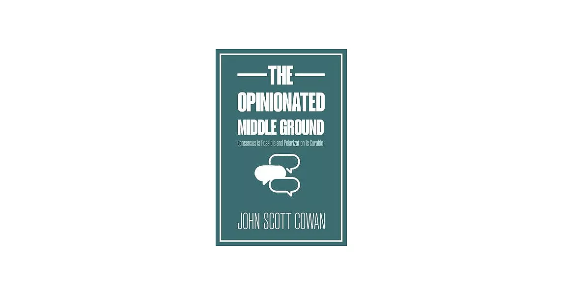 The Opinionated Middle Ground: Consensus Is Possible and Polarization Is Curable | 拾書所