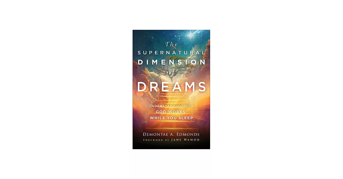 The Supernatural Dimension of Dreams: Understanding How God Works While You Sleep | 拾書所