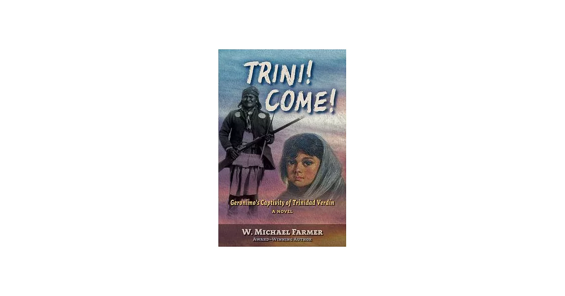 Trini! Come!: Geronimo’s Captivity of Trinidad Verdín, a Novel | 拾書所