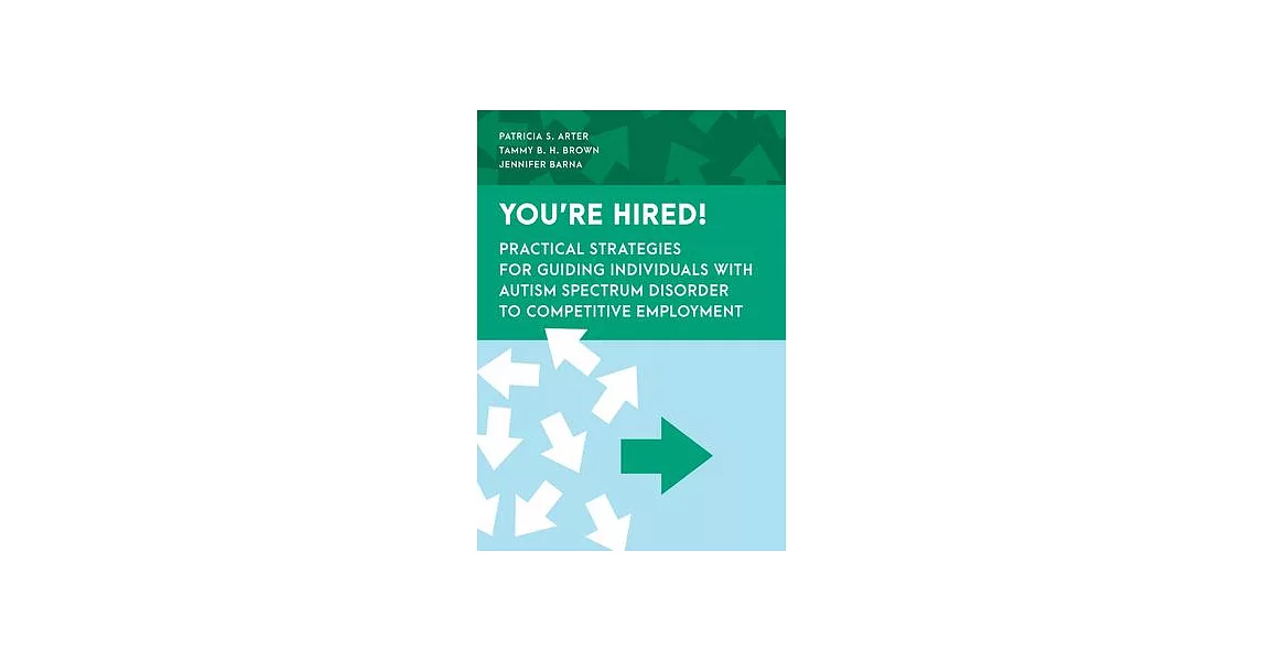 You’re Hired!: Practical Strategies for Guiding Individuals with Autism Spectrum Disorder to Competitive Employment | 拾書所