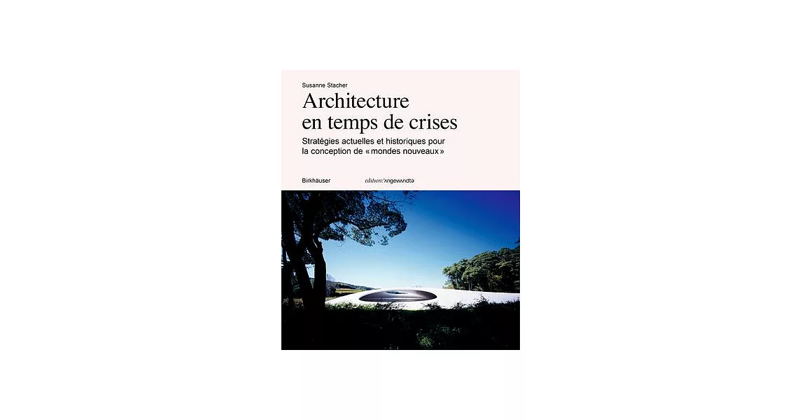 Architecture En Temps de Crises: Stratégies Actuelles Et Historiques Pour La Conception de « Mondes Nouveaux » | 拾書所