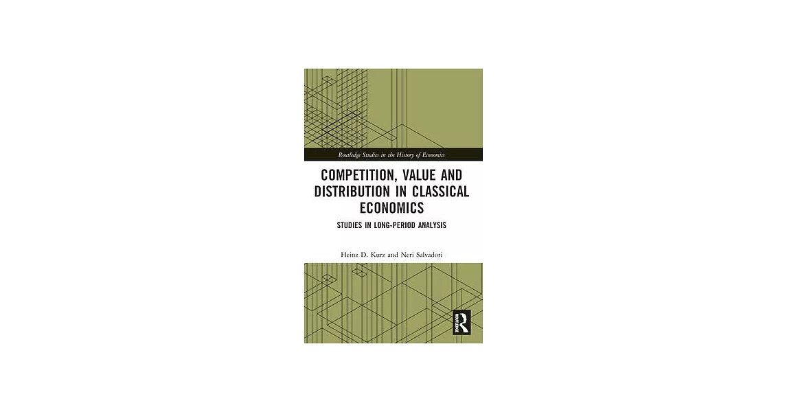 Competition, Value and Distribution in Classical Economics: Studies in Long-Period Analysis | 拾書所