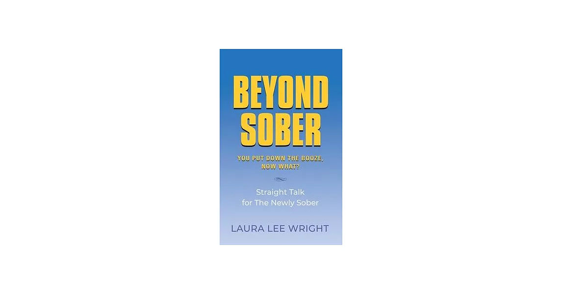 Beyond Sober: You Put Down the Booze Now What? | 拾書所