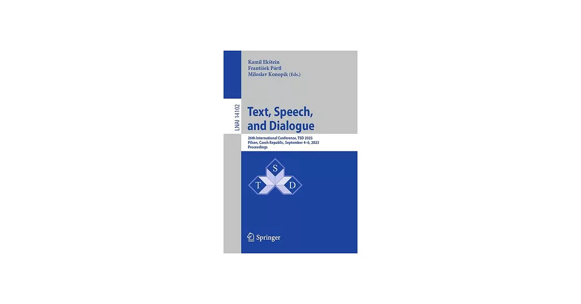 Text, Speech, and Dialogue: 26th International Conference, Tsd 2023, Pilsen, Czech Republic, September 4-6, 2023, Proceedings | 拾書所