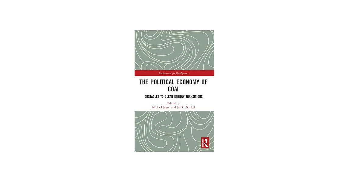 The Political Economy of Coal: Obstacles to Clean Energy Transitions | 拾書所