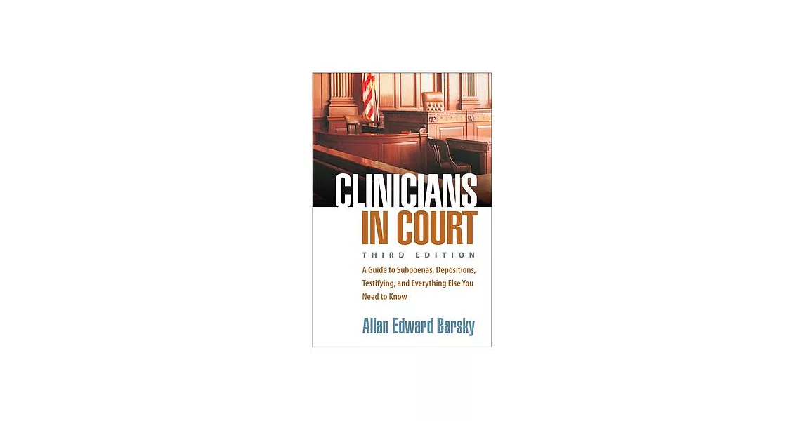 Clinicians in Court: A Guide to Subpoenas, Depositions, Testifying, and Everything Else You Need to Know | 拾書所