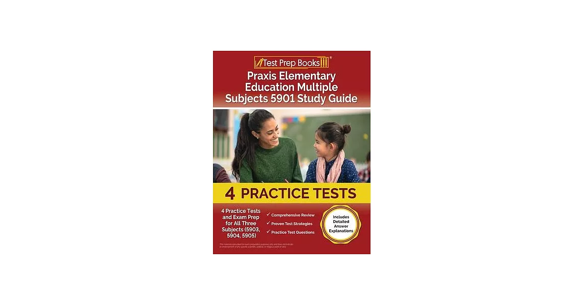 Praxis Elementary Education Multiple Subjects 5901 Study Guide: 4 Practice Tests and Exam Prep for All Three Subjects (5903, 5904, 5905) [Includes Det | 拾書所