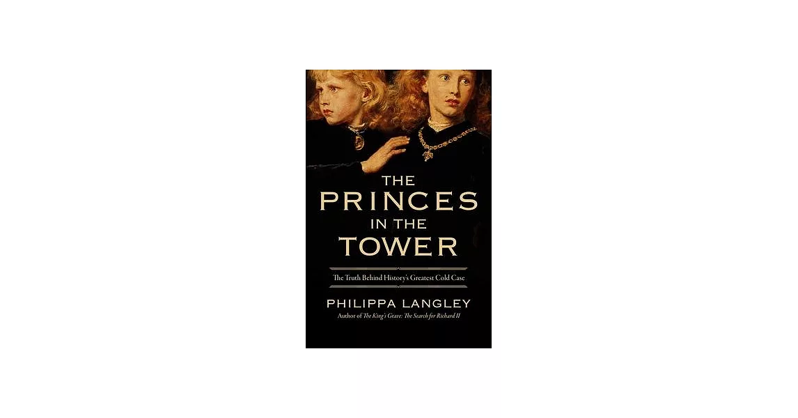 The Princes in the Tower: The Truth Behind History’s Greatest Cold Case | 拾書所