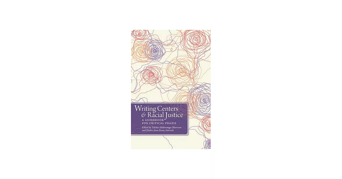 Writing Centers and Racial Justice: A Guidebook for Critical Praxis | 拾書所