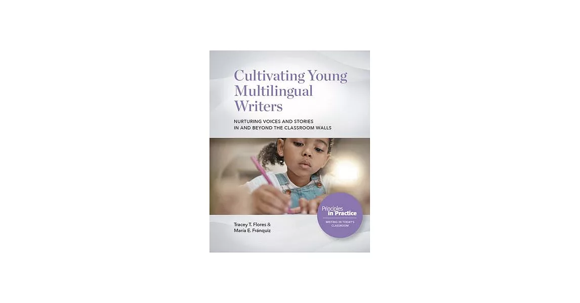 Cultivating Young Multilingual Writers: Nurturing Voices and Stories in and Beyond the Classroom Walls | 拾書所