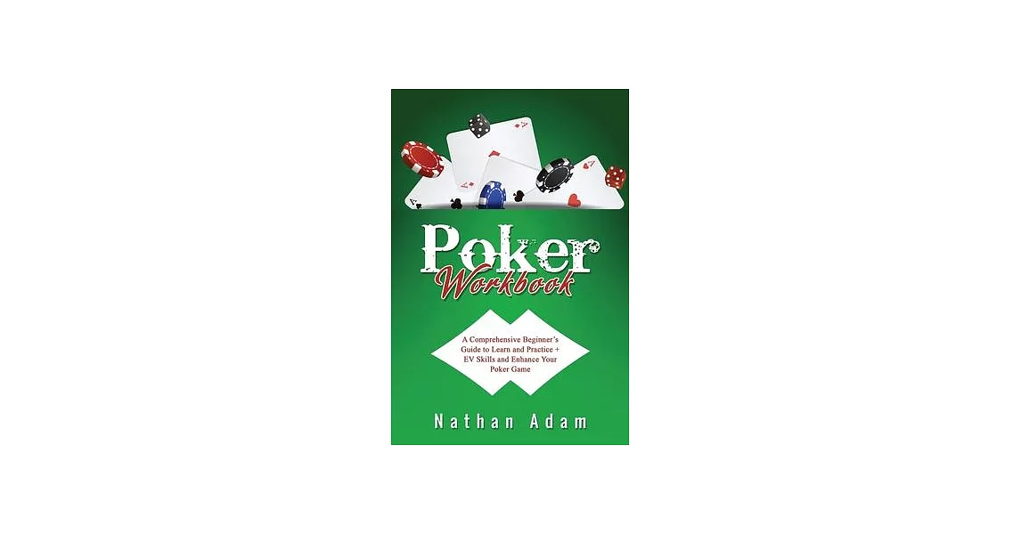 Poker Workbook: A Comprehensive Beginner’s Guide to Learn and Practice + EV Skills and Enhance Your Poker Game | 拾書所